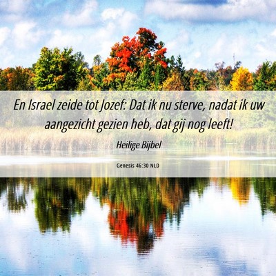 Picture 06 - Genesis 46:30 NLD - En Israel zeide tot Jozef: Dat ik nu sterve, - Bible Verse Picture
