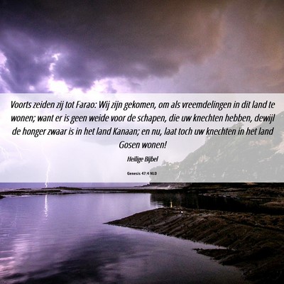 Picture 06 - Genesis 47:4 NLD - Voorts zeiden zij tot Farao: Wij zijn gekomen, om - Bible Verse Picture