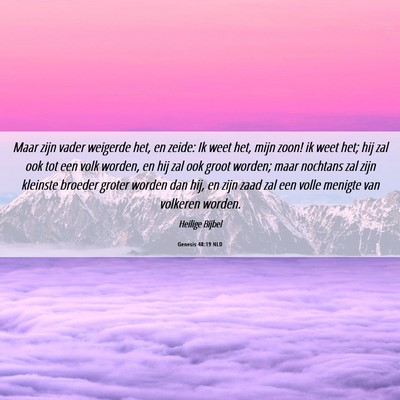 Picture 06 - Genesis 48:19 NLD - Maar zijn vader weigerde het, en zeide: Ik weet - Bible Verse Picture