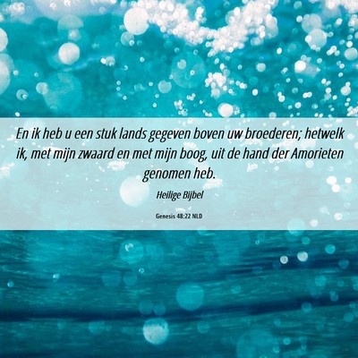 Picture 06 - Genesis 48:22 NLD - En ik heb u een stuk lands gegeven boven uw - Bible Verse Picture