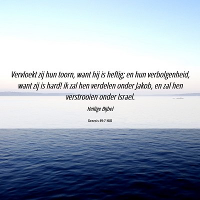 Picture 06 - Genesis 49:7 NLD - Vervloekt zij hun toorn, want hij is heftig; en - Bible Verse Picture