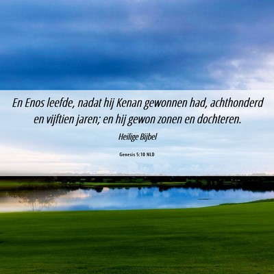 Picture 06 - Genesis 5:10 NLD - En Enos leefde, nadat hij Kenan gewonnen had, - Bible Verse Picture