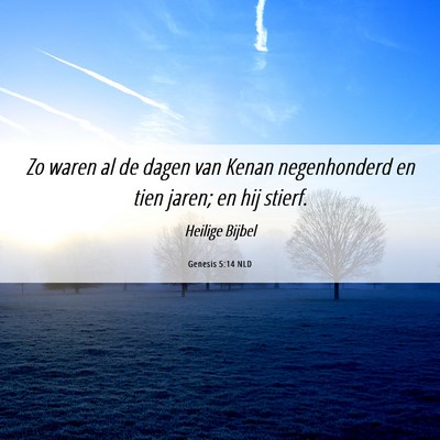 Picture 06 - Genesis 5:14 NLD - Zo waren al de dagen van Kenan negenhonderd en - Bible Verse Picture