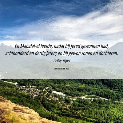 Picture 06 - Genesis 5:16 NLD - En Mahalal-el leefde, nadat hij Jered gewonnen - Bible Verse Picture