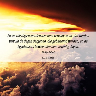 Picture 06 - Genesis 50:3 NLD - En veertig dagen werden aan hem vervuld; want - Bible Verse Picture