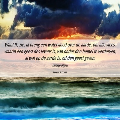 Picture 06 - Genesis 6:17 NLD - Want Ik, zie, Ik breng een watervloed over de - Bible Verse Picture