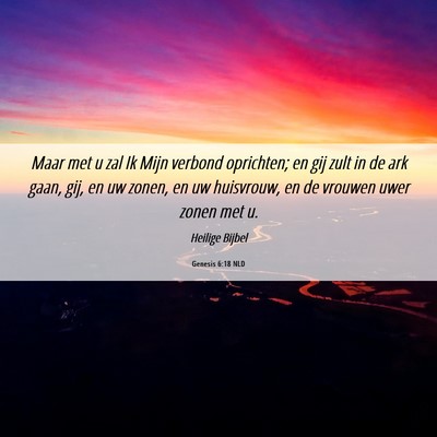 Picture 06 - Genesis 6:18 NLD - Maar met u zal Ik Mijn verbond oprichten; en gij - Bible Verse Picture