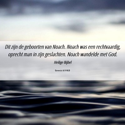 Picture 06 - Genesis 6:9 NLD - Dit zijn de geboorten van Noach. Noach was een - Bible Verse Picture