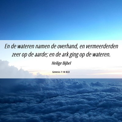 Picture 06 - Genesis 7:18 NLD - En de wateren namen de overhand, en vermeerderden - Bible Verse Picture