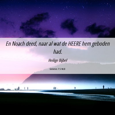 Picture 06 - Genesis 7:5 NLD - En Noach deed, naar al wat de HEERE hem geboden - Bible Verse Picture