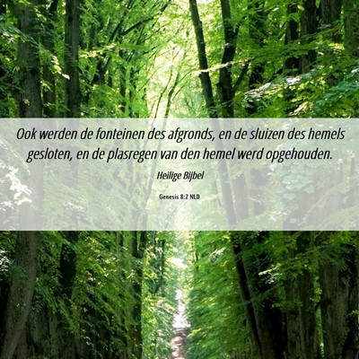 Picture 06 - Genesis 8:2 NLD - Ook werden de fonteinen des afgronds, en de - Bible Verse Picture