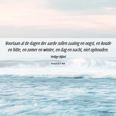 Picture 06 - Genesis 8:22 NLD - Voortaan al de dagen der aarde zullen zaaiing en - Bible Verse Picture