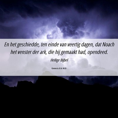 Picture 06 - Genesis 8:6 NLD - En het geschiedde, ten einde van veertig dagen, - Bible Verse Picture