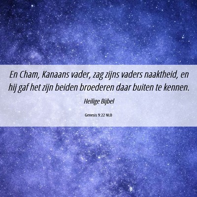 Picture 06 - Genesis 9:22 NLD - En Cham, Kanaans vader, zag zijns vaders - Bible Verse Picture