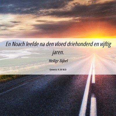 Picture 06 - Genesis 9:28 NLD - En Noach leefde na den vloed driehonderd en - Bible Verse Picture