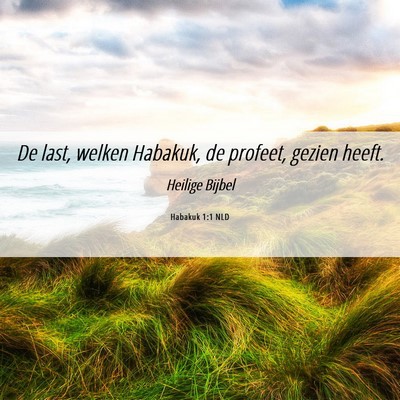 Picture 06 - Habakuk 1:1 NLD - De last, welken Habakuk, de profeet, gezien - Bible Verse Picture