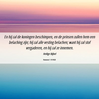 Picture 06 - Habakuk 1:10 NLD - En hij zal de koningen beschimpen, en de prinsen - Bible Verse Picture