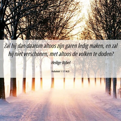 Picture 06 - Habakuk 1:17 NLD - Zal hij dan daarom altoos zijn garen ledig maken, - Bible Verse Picture