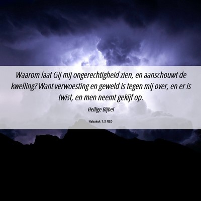 Picture 06 - Habakuk 1:3 NLD - Waarom laat Gij mij ongerechtigheid zien, en - Bible Verse Picture