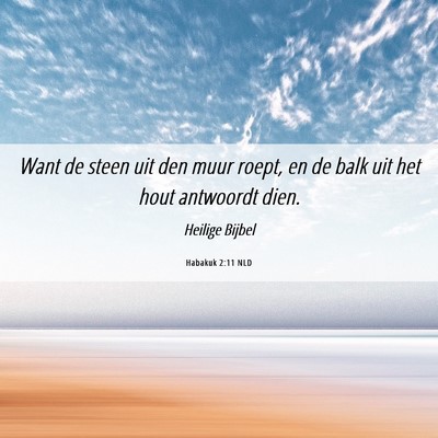 Picture 06 - Habakuk 2:11 NLD - Want de steen uit den muur roept, en de balk uit - Bible Verse Picture