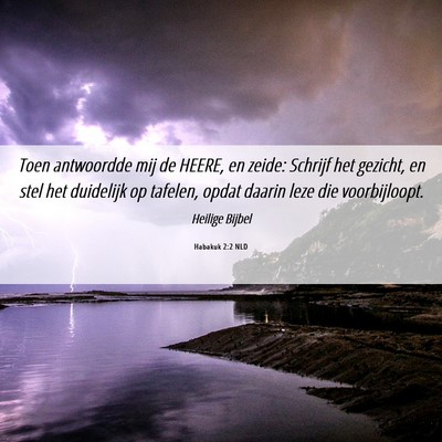 Picture 06 - Habakuk 2:2 NLD - Toen antwoordde mij de HEERE, en zeide: Schrijf - Bible Verse Picture