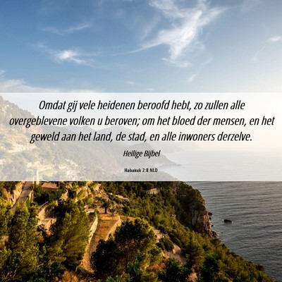 Picture 06 - Habakuk 2:8 NLD - Omdat gij vele heidenen beroofd hebt, zo zullen - Bible Verse Picture
