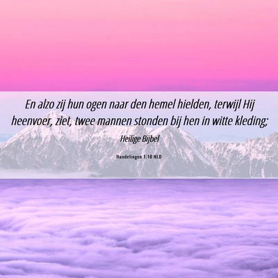 Picture 06 - Handelingen 1:10 NLD - En alzo zij hun ogen naar den hemel hielden, - Bible Verse Picture