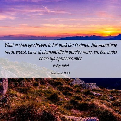 Picture 06 - Handelingen 1:20 NLD - Want er staat geschreven in het boek der Psalmen; - Bible Verse Picture