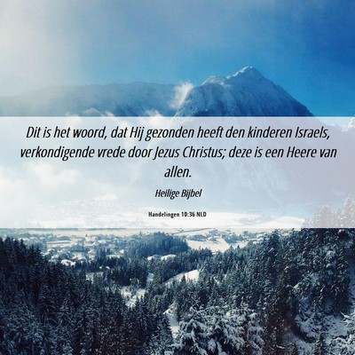 Picture 06 - Handelingen 10:36 NLD - Dit is het woord, dat Hij gezonden heeft den - Bible Verse Picture