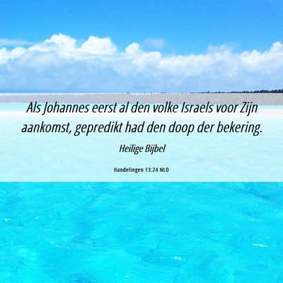 Picture 06 - Handelingen 13:24 NLD - Als Johannes eerst al den volke Israels voor Zijn - Bible Verse Picture