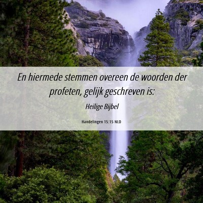 Picture 06 - Handelingen 15:15 NLD - En hiermede stemmen overeen de woorden der - Bible Verse Picture