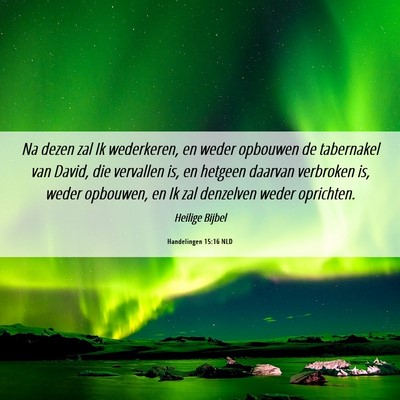 Picture 06 - Handelingen 15:16 NLD - Na dezen zal Ik wederkeren, en weder opbouwen de - Bible Verse Picture