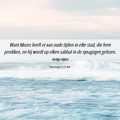 Picture 06 - Handelingen 15:21 NLD - Want Mozes heeft er van oude tijden in elke stad, - Bible Verse Picture