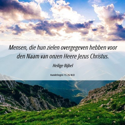 Picture 06 - Handelingen 15:26 NLD - Mensen, die hun zielen overgegeven hebben voor - Bible Verse Picture