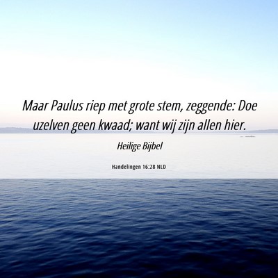 Picture 06 - Handelingen 16:28 NLD - Maar Paulus riep met grote stem, zeggende: Doe - Bible Verse Picture