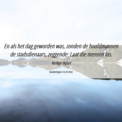 Picture 06 - Handelingen 16:35 NLD - En als het dag geworden was, zonden de - Bible Verse Picture
