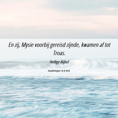 Picture 06 - Handelingen 16:8 NLD - En zij, Mysie voorbij gereisd zijnde, kwamen af - Bible Verse Picture