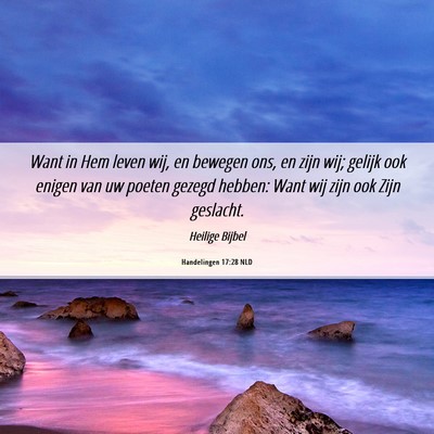 Picture 06 - Handelingen 17:28 NLD - Want in Hem leven wij, en bewegen ons, en zijn - Bible Verse Picture