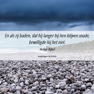 Picture 06 - Handelingen 18:20 NLD - En als zij baden, dat hij langer bij hen blijven - Bible Verse Picture