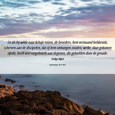 Picture 06 - Handelingen 18:27 NLD - En als hij wilde naar Achaje reizen, de broeders, - Bible Verse Picture
