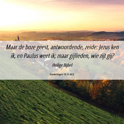Picture 06 - Handelingen 19:15 NLD - Maar de boze geest, antwoordende, zeide: Jezus - Bible Verse Picture
