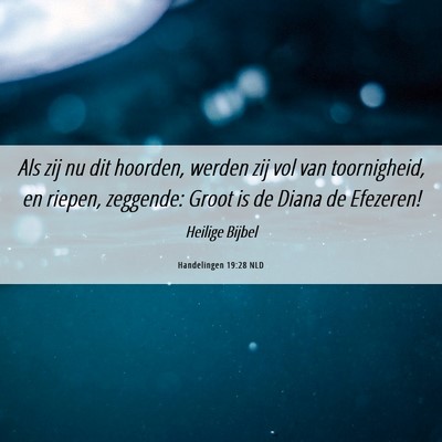 Picture 06 - Handelingen 19:28 NLD - Als zij nu dit hoorden, werden zij vol van - Bible Verse Picture