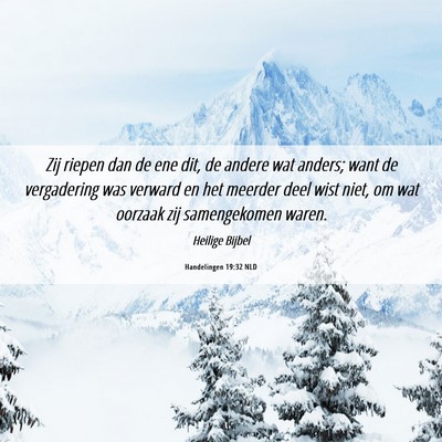 Picture 06 - Handelingen 19:32 NLD - Zij riepen dan de ene dit, de andere wat anders; - Bible Verse Picture