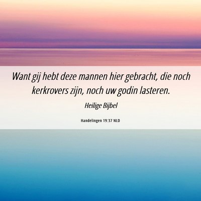Picture 06 - Handelingen 19:37 NLD - Want gij hebt deze mannen hier gebracht, die noch - Bible Verse Picture