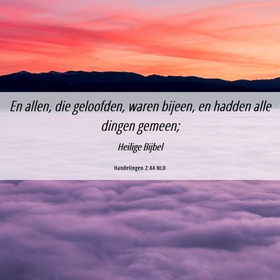 Picture 06 - Handelingen 2:44 NLD - En allen, die geloofden, waren bijeen, en hadden - Bible Verse Picture