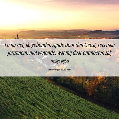 Picture 06 - Handelingen 20:22 NLD - En nu ziet, ik, gebonden zijnde door den Geest, - Bible Verse Picture