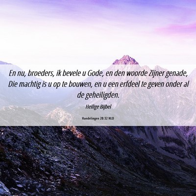 Picture 06 - Handelingen 20:32 NLD - En nu, broeders, ik bevele u Gode, en den woorde - Bible Verse Picture