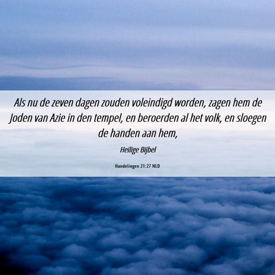 Picture 06 - Handelingen 21:27 NLD - Als nu de zeven dagen zouden voleindigd worden, - Bible Verse Picture
