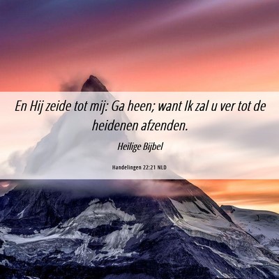 Picture 06 - Handelingen 22:21 NLD - En Hij zeide tot mij: Ga heen; want Ik zal u ver - Bible Verse Picture