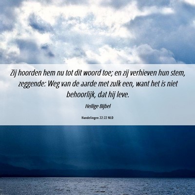 Picture 06 - Handelingen 22:22 NLD - Zij hoorden hem nu tot dit woord toe; en zij - Bible Verse Picture